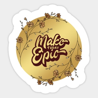 Make Today Epic!! Sticker